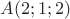 $A(2;1;2)$