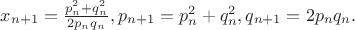 $x_{n+1}=\frac{p_n^2+q_n^2}{2p_nq_n},p_{n+1}=p_n^2+q_n^2,q_{n+1}=2p_nq_n.$