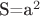 S=a^2
