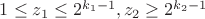 $1\le z_1\le 2^{k_1-1}, z_2\ge 2^{k_2-1}$