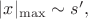 $|x|_{\max} \sim s',$