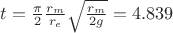 $t=\frac {\pi} 2 \frac {r_m} {r_e} \sqrt {\frac {r_m} {2g}}= 4.839