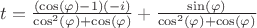 $t=\frac{(\cos(\varphi)-1)(-i)}{\cos^2(\varphi)+\cos(\varphi)} + \frac{\sin(\varphi)}{\cos^2(\varphi)+\cos(\varphi)}