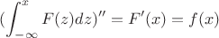 $$(\int_{-\infty}^{x} F(z)dz)''=F'(x)=f(x)$$