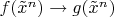$f(\tilde x^n)  \rightarrow g(\tilde x^n)$
