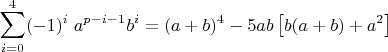 $$ \sum_{i=0}^{4}(-1)^i\;a^{p-i-1}b^{i} = (a+b)^4-5ab\left[b(a+b)+a^2\right]$$