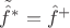$\tilde{\hat{f}}^{*}=\hat{f}^{+}$