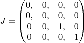 $J = \left ( \begin{matrix} 0, & 0, & 0, & 0  \\ 0, & 0, & 0, & 0 \\ 0 & 0, & 1, & 0 \\ 0 & 0, & 0, & 1 \end{matrix} \right )$