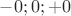 $-0; 0; +0$