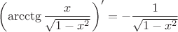 $\left(\operatorname{arcctg}\dfrac{x}{\sqrt{1-x^2}}\right)'=-\dfrac{1}{\sqrt{1-x^2}}$