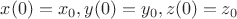 $ x(0)=x_0, y(0)=y_0, z(0)=z_0 $