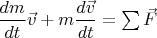 $\dfrac{dm}{dt}\vec{v}+m\dfrac{d\vec{v}}{dt}=\sum\vec{F}$