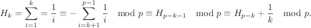 $$H_k=\sum_{i=1}^k=\frac 1i\equiv -\sum_{i=k+1}^{p-1}\frac 1i \mod p\equiv H_{p-k-1}\mod p\equiv H_{p-k}+\frac 1k\mod p.$$