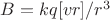 $B=kq[vr]/r^3$