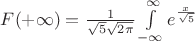 $F(+\infty)=\frac{1}{\sqrt{5}\sqrt{2\pi}}\int\limits_{-\infty}^{\infty}e^{\frac{x}{\sqrt{5}}}$