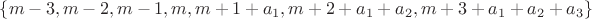 $\{m-3,m-2,m-1,m,m+1+a_1, m+2+a_1+a_2,m+3+a_1+a_2+a_3\}$ $\{m-3,m-2,m-1,m,m+1+a_1, m+2+a_1+a_2,m+3+a_1+a_2+a_3\}$