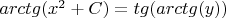 $arctg(x^{2}+C)=tg(arctg(y))$
