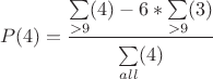 $$P(4)=\frac{\sum\limits_{>9}^{}(4)-6*\sum\limits_{>9}^{}(3)}{\sum\limits_{all}^{}(4)}$$