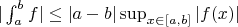 $|\int_a^b f| \leq |a - b| \sup_{x \in [a, b]} |f(x)|$