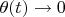 $\theta(t)\to 0$