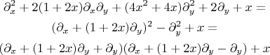 \begin{gather*}\partial_x^2+2(1+2x)\partial_x\partial_y+(4x^2+4x)\partial_y^2+2\partial_y+x=\\
(\partial_x+(1+2x)\partial_y)^2-\partial_y^2+x=\\
(\partial_x+(1+2x)\partial_y+\partial_y)(\partial_x+(1+2x)\partial_y-\partial_y) +x \end{gather*}