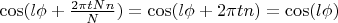 $\cos(l\phi + \frac{2\pi t N n}{N}) = \cos(l\phi + 2\pi t n) =  \cos(l\phi)$