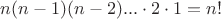 $n(n-1)(n-2)...\cdot2\cdot1 = n!$ $n(n-1)(n-2)...\cdot2\cdot1 = n!$