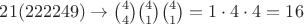 $21(222249) \to \binom{4}{4}\binom{4}{1}\binom{4}{1}=1\cdot4\cdot4=16$