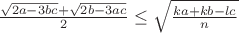 $\frac{\sqrt{2a-3bc}+\sqrt{2b-3ac}}{2} \le \sqrt{\frac{ka+kb-lc}{n}}$