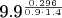 9.9^{\frac{0.296}{0.9 \cdotp 1.4}