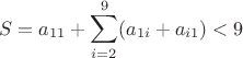 $$S=a_{11}+ \sum^{9}_{i=2}(a_{1i}+a_{i1})<9 $$
