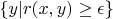 $\{y|r(x,y)\ge \epsilon\}$