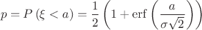 $$p=P\left( \xi <a \right)=\frac{1}{2}\left( 1+\operatorname{erf}\left( \frac{a}{\sigma \sqrt{2}} \right) \right)$$