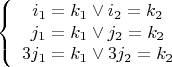 $$\left\{ \begin{array}{ccc} i_1=k_1 \vee i_2=k_2 \\ j_1=k_1 \vee j_2=k_2 \\ 3j_1=k_1 \vee 3j_2=k_2 \end{array}$$