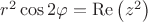 $\[{r^2}\cos 2\varphi  = {\mathop{\rm \operatorname{Re}}\nolimits} \left( {{z^2}} \right)\]$