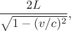 $$\dfrac{2L}{\sqrt{1-(v/c)^2}},$$