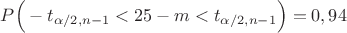 $P\Big(-t_{\alpha/2,n-1}<25-m<t_{\alpha/2,n-1}\Big)=0,94$