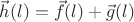 $\vec h(l) = \vec f(l) + \vec g(l)$ $\vec h(l) = \vec f(l) + \vec g(l)$