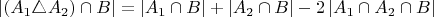 $$\left|\left(A_{1}\triangle A_{2}\right)\cap B\right|=\left|A_{1}\cap B\right|+\left|A_{2}\cap B\right|-2\left|A_{1}\cap A_{2}\cap B\right|$$