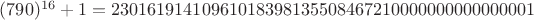 $(790)^{16}+1 = 23016191410961018398135508467210000000000000001$