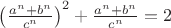 $\left(\frac{a^n+b^n}{c^n}\right)^2+\frac{a^n+b^n}{c^n}=2$