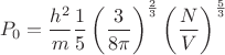 $$P_0=\frac{h^2}{m}\frac{1}{5}\left(\frac{3}{8\pi}\right)^\frac{2}{3}\left(\frac{N}{V}\right)^\frac{5}{3}$$
