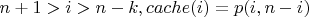 $n+1>i>n-k, cache(i)=p(i,n-i)$