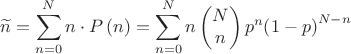 $$\widetilde{n}=\sum\limits_{n=0}^{N}{n\cdot P\left(n\right)}=\sum\limits_{n=0}^{N}{n\left( \begin{matrix}N\\n\\ \end{matrix} \right){{p}^{n}}{{\left( 1-p \right)}^{N-n}}}$$