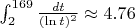 $\int_{2}^{169} \frac{dt}{(\ln t)^2} \approx 4.76$