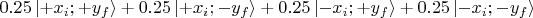 $0.25\left\lvert +x_i ; +y_f \right\rangle +  
 0.25\left\lvert +x_i ; - y_f \right\rangle +
0.25\left\lvert - x_i ; +y_f \right\rangle +  
 0.25\left\lvert - x_i ; - y_f \right\rangle
$