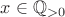 $x \in \mathbb Q_{>0}$