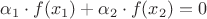 $\alpha_1 \cdot f(x_1)+\alpha_2\cdot f(x_2)=0$