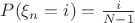 $P(\xi_{n}=i)=\frac{i}{N-1}$