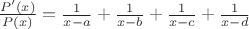 $\frac{P'(x)}{P(x)}=\frac{1}{x-a}+\frac{1}{x-b}+\frac{1}{x-c}+\frac{1}{x-d}$